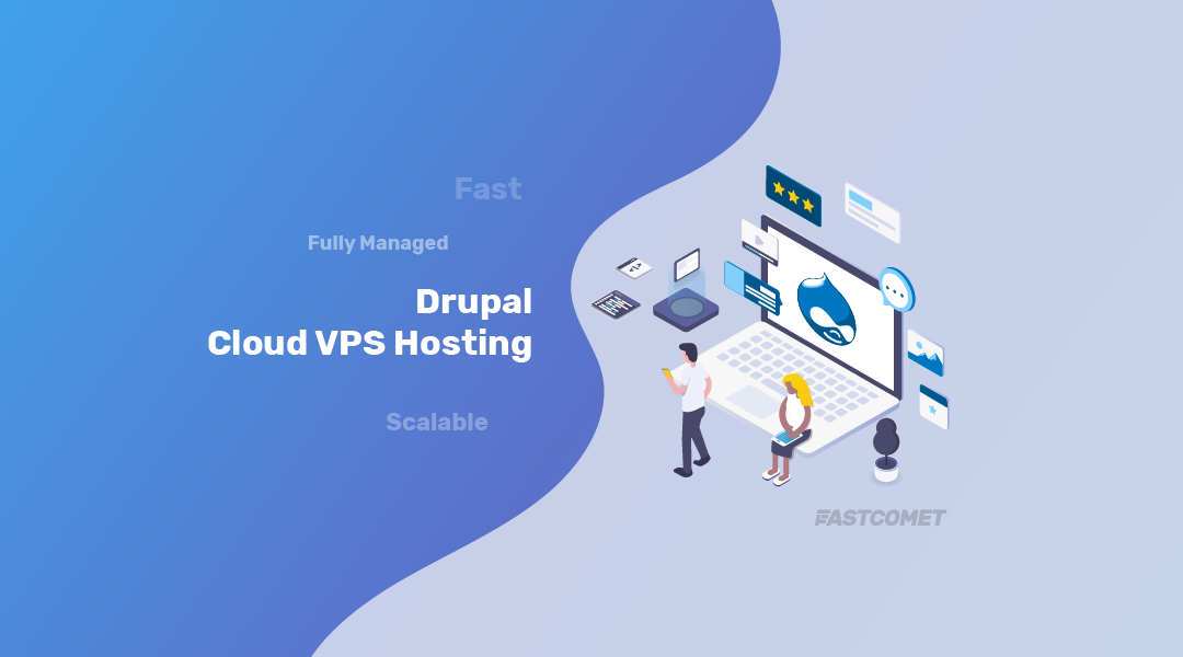 Managed Drupal Cloud Hosting » Best Speed & Security - Fastcomet